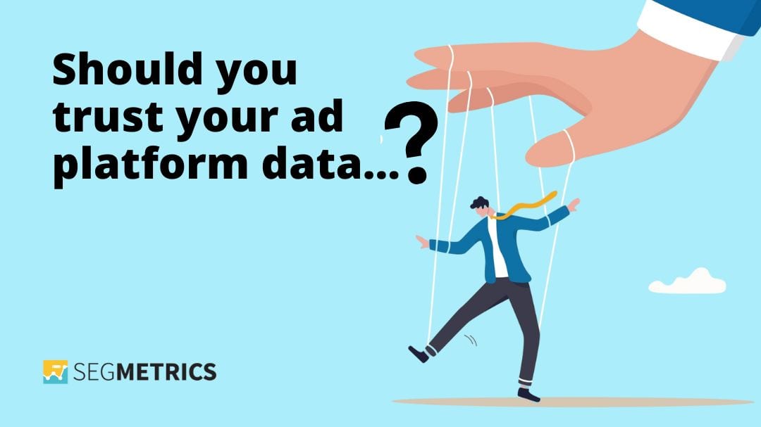 Can you trust your ad platform data? banner
