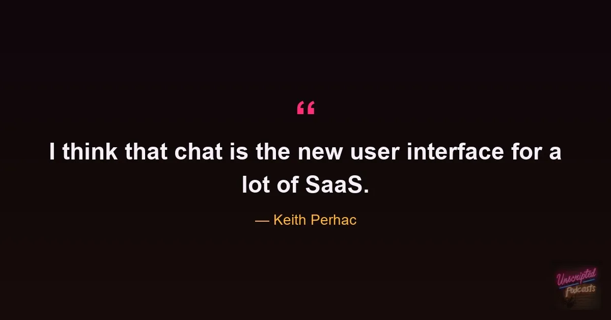 Quote card: I think that chat is the new user interface for a lot of SaaS. - Keith Perhac