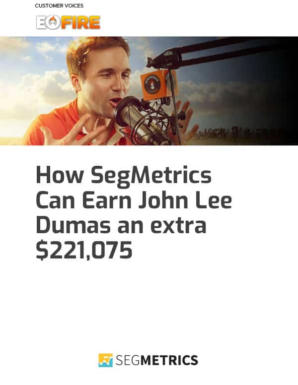 How SegMetrics Can Earn John Lee Dumas an extra $221,075