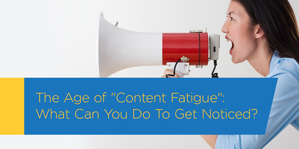 Getting Noticed In The Age Of Content Fatigue
