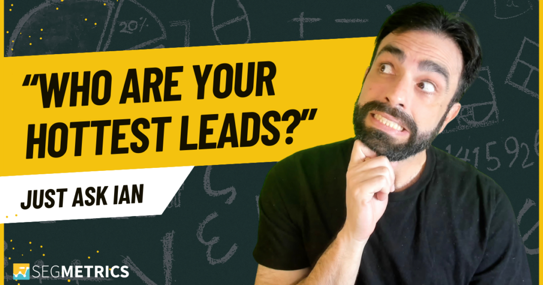 Just Ask Ian: Who Are Your Hottest Leads?