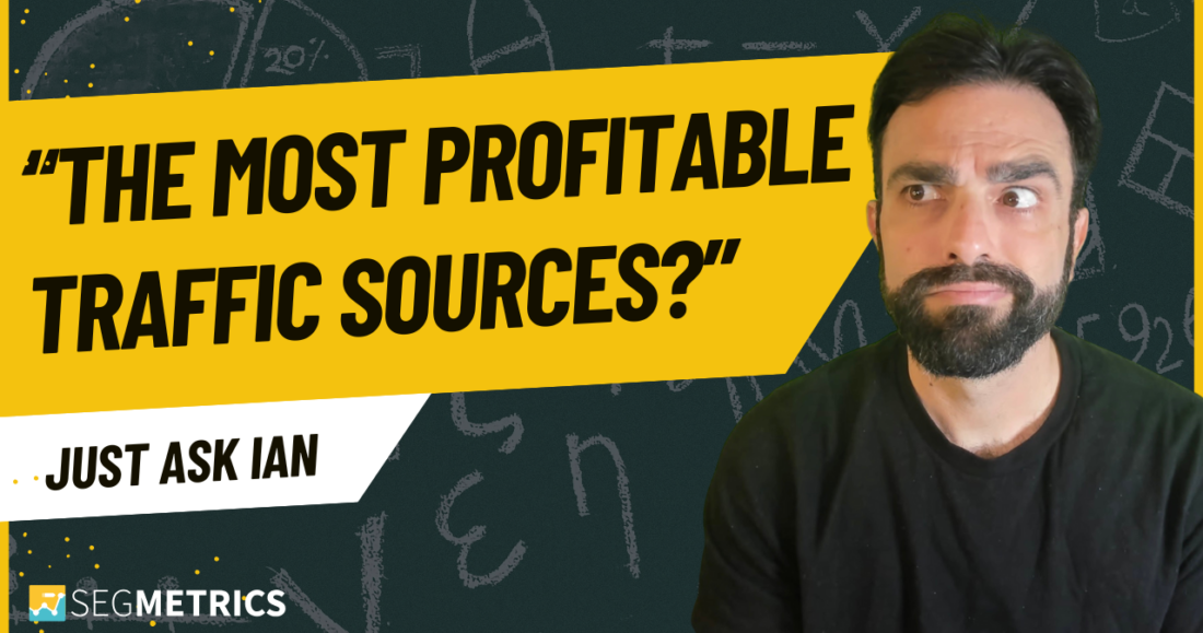 Just Ask Ian: Find the most profitable traffic sources