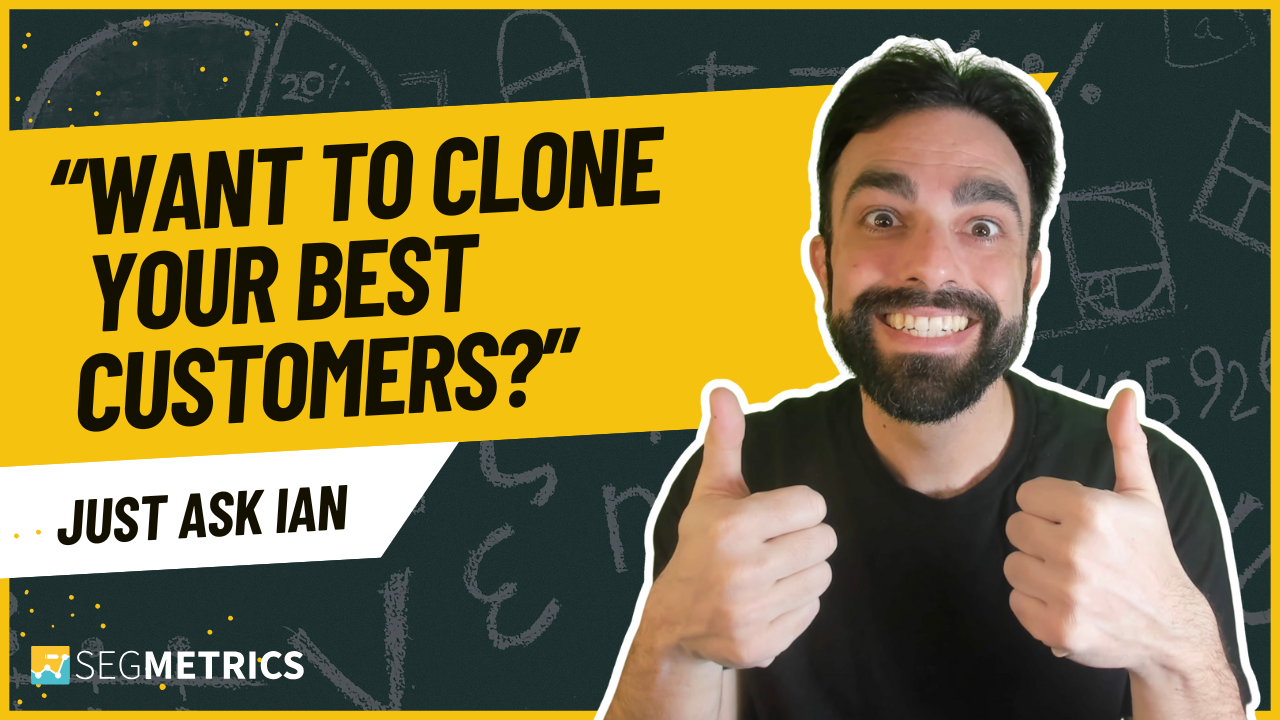 Clone your best customers banner - Just Ask Ian video - SegMetrics