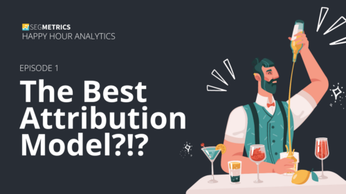 Happy Hour Analytics: Episode 1 -- The Best Attribution Models