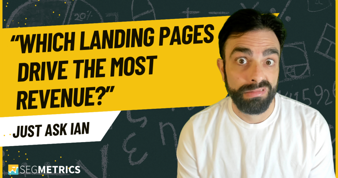 Just Ask Ian: Which landing pages drive the most revenue?